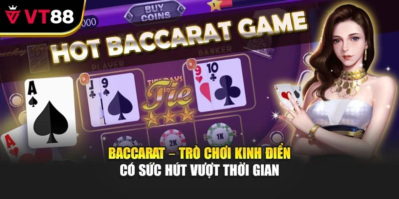 Baccarat – Trò Chơi Kinh Điển Có Sức Hút Vượt Thời Gian