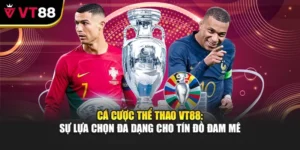 Cá Cược Thể Thao VT88: Sự Lựa Chọn Đa Dạng Cho Tín Đồ Đam Mê