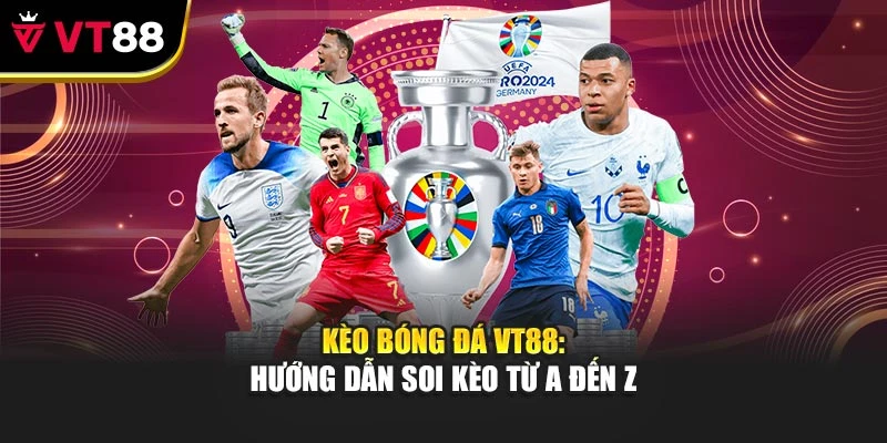 Kèo Bóng Đá VT88: Hướng Dẫn Soi Kèo Từ A Đến Z