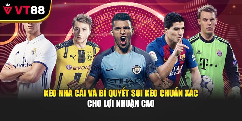 Kèo Nhà Cái Và Bí Quyết Soi Kèo Chuẩn Xác Cho Lợi Nhuận Cao