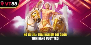 Nổ hũ Jili: Trải nghiệm lôi cuốn, tính năng vượt trội