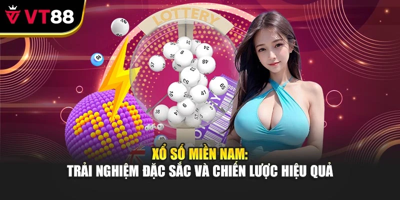 Xổ Số Miền Nam: Trải Nghiệm Đặc Sắc Và Chiến Lược Hiệu Quả